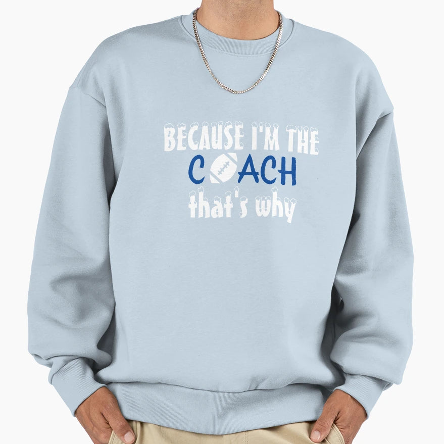 Because Im Coatch Rugby Thats Sweatshirt - Casual Everyday Wear Men Women - T-Shirt, Sweatshirt, Hoodie