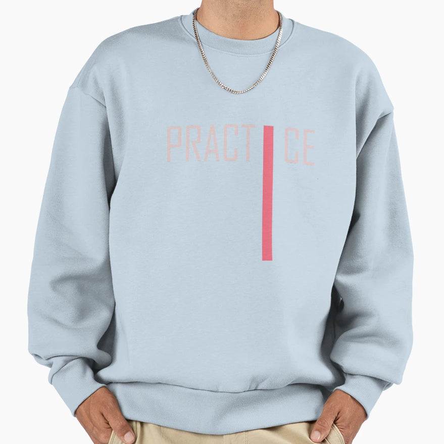 Practice Sweatshirt - Streetwear Style Unisex - T-Shirt, Sweatshirt, Hoodie
