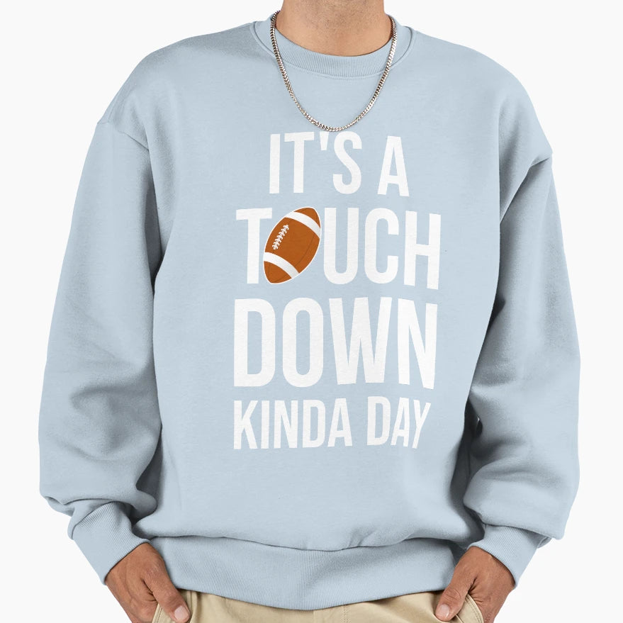 Its Touchdown Kinda Day I Sweatshirt - Minimalist Print for Adults - T-Shirt, Sweatshirt, Hoodie