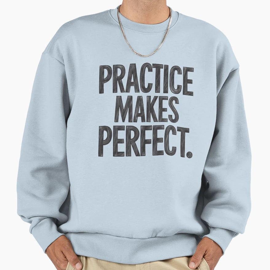 Practice Makes Motivational Sweatshirt - Trendy Graphic Men Women - T-Shirt, Sweatshirt, Hoodie