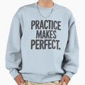 Practice Makes Motivational Sweatshirt - Trendy Graphic Men Women - T-Shirt, Sweatshirt, Hoodie