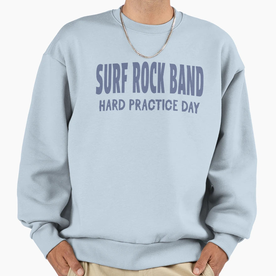 Surf Rock Band Hard Practice Day Sweatshirt - Minimalist Print for Adults - T-Shirt, Sweatshirt, Hoodie