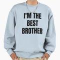 Im Best Brother Sweatshirt - Streetwear Style for Adults - T-Shirt, Sweatshirt, Hoodie