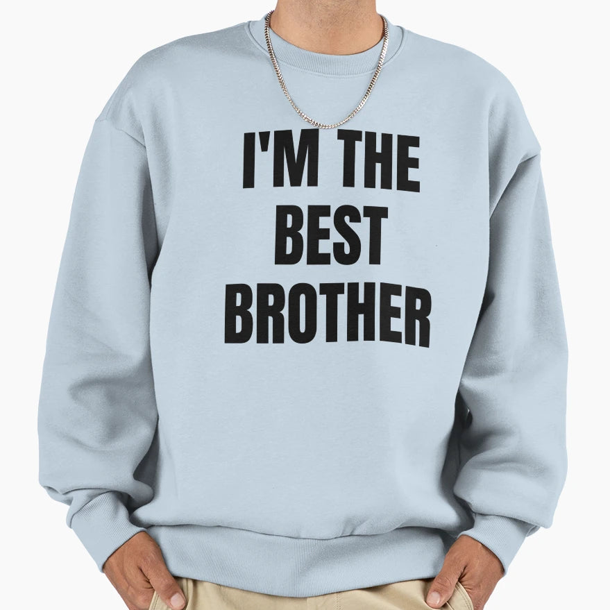 Im Best Brother Sweatshirt - Streetwear Style for Adults - T-Shirt, Sweatshirt, Hoodie