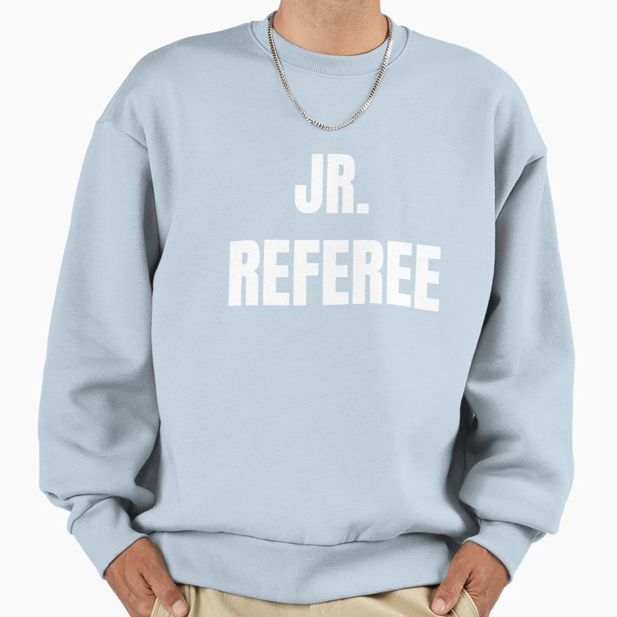 Jr Referee Funny Referee Sweatshirt - Streetwear Style Men Women - T-Shirt, Sweatshirt, Hoodie