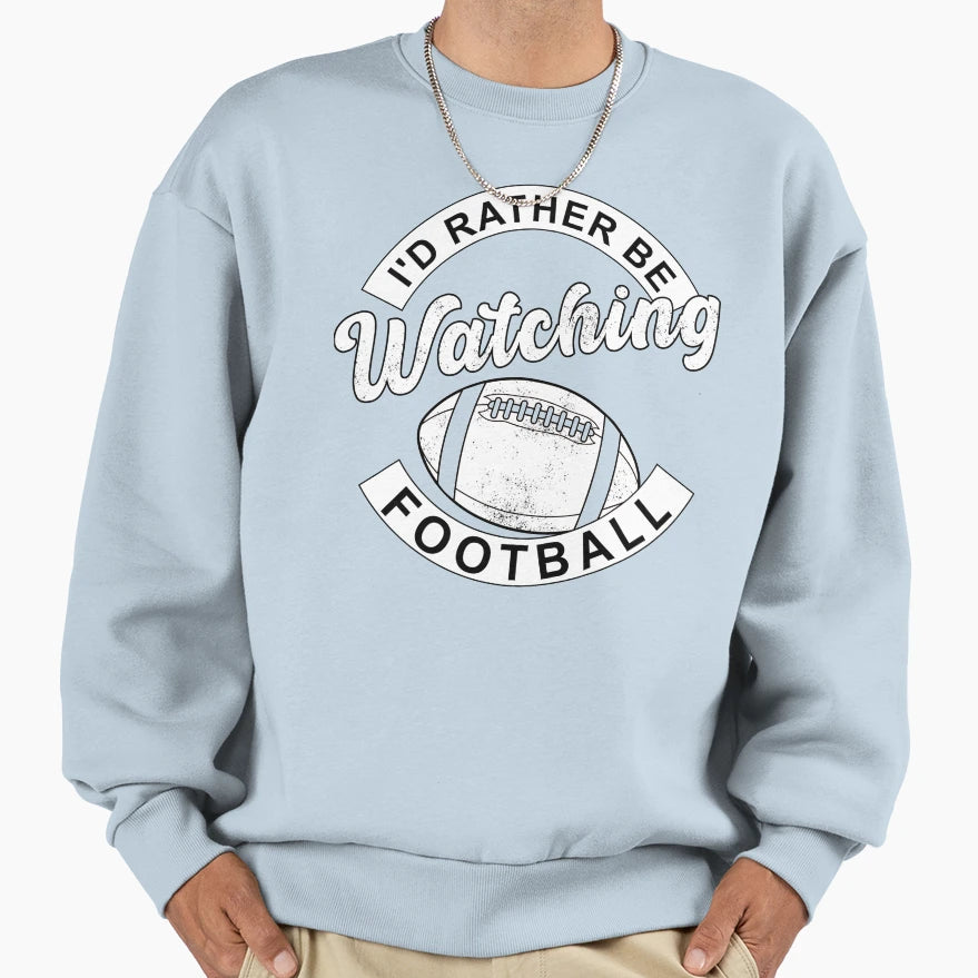 Id Rather Be Watching Football Funny Sweatshirt - Minimalist Print Unisex - T-Shirt, Sweatshirt, Hoodie