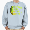 Football Is My Favorite Season Sweatshirt - Unique Graphic Unisex - T-Shirt, Sweatshirt, Hoodie