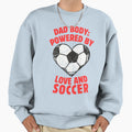 Dad Body Powered Sweatshirt - Fun Novelty Design Unisex - T-Shirt, Sweatshirt, Hoodie