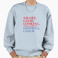 Smart Good Looking And Great Football Sweatshirt - Graphic Print Unisex - T-Shirt, Sweatshirt, Hoodie