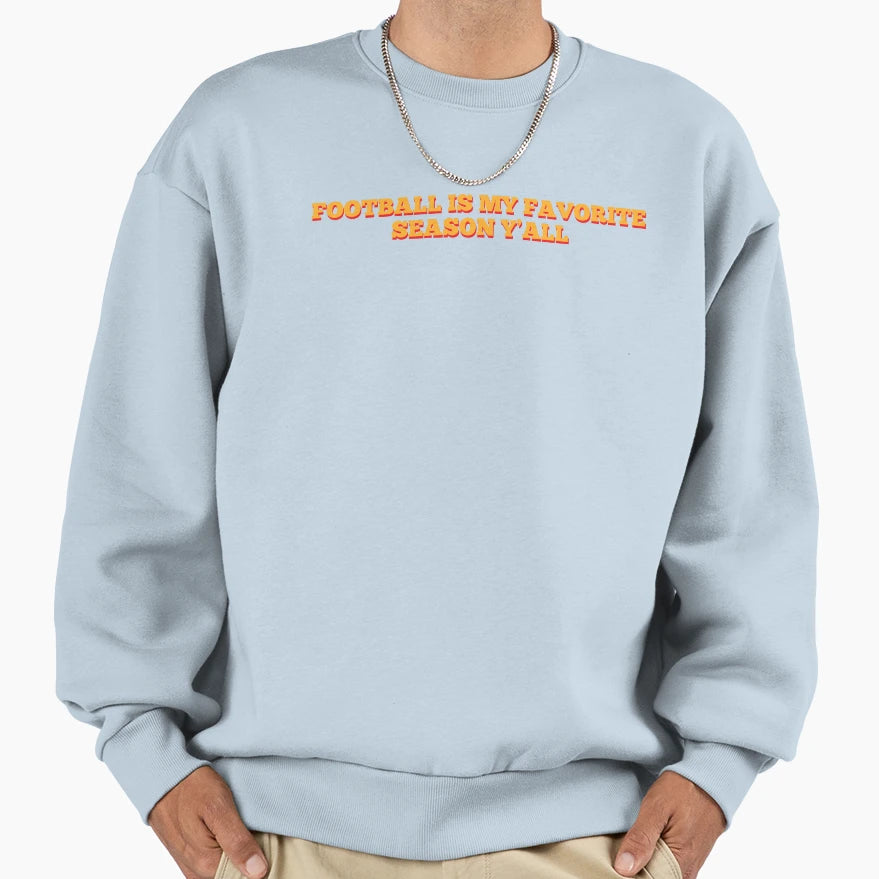Football Is My Favorite Season Yall Sweatshirt - Unique Graphic Unisex - T-Shirt, Sweatshirt, Hoodie