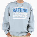 Rafting Sweatshirt - Novelty Apparel Unisex - T-Shirt, Sweatshirt, Hoodie