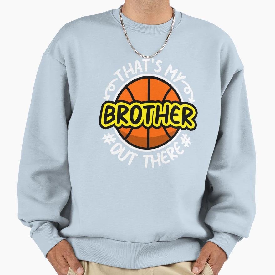 Thats My Brother Out There Basketball T-Shirt - Streetwear Style Unisex - T-Shirt, Sweatshirt, Hoodie