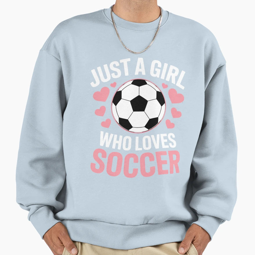 Soccer Just Who Loves Soccer Sweatshirt - Fun Novelty Design Men Women - T-Shirt, Sweatshirt, Hoodie