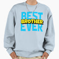 Best Brother Ever Sweatshirt - Unique Graphic Men Women - T-Shirt, Sweatshirt, Hoodie