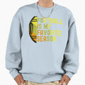 Football Is My Favorite Season Sweatshirt - Novelty Apparel for Adults - T-Shirt, Sweatshirt, Hoodie