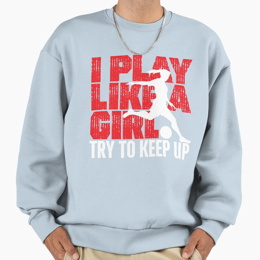 I Play Like Sweatshirt - Graphic Print Men Women - T-Shirt, Sweatshirt, Hoodie