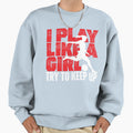 I Play Like Sweatshirt - Graphic Print Men Women - T-Shirt, Sweatshirt, Hoodie
