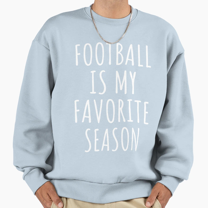 Football Is My Favorite Season I Sweatshirt - Trendy Graphic Unisex - T-Shirt, Sweatshirt, Hoodie