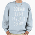 Football Is My Favorite Season I Sweatshirt - Trendy Graphic Unisex - T-Shirt, Sweatshirt, Hoodie