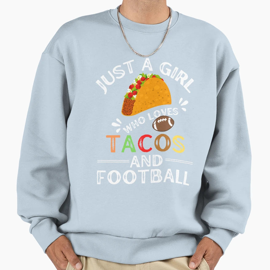 Just Who Loves Tacos And Football Sweatshirt - Streetwear Style Men Women - T-Shirt, Sweatshirt, Hoodie
