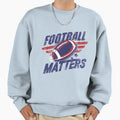Football Matters American Sweatshirt - Custom Art Print for Adults - T-Shirt, Sweatshirt, Hoodie