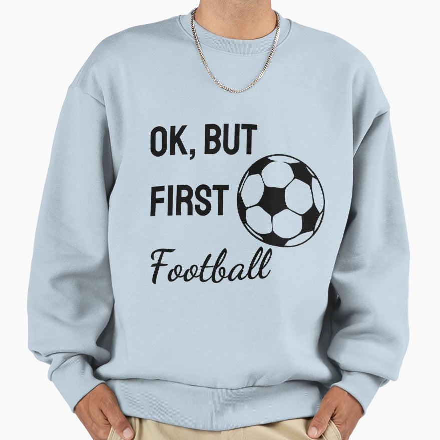 Ok But First Football Football T-Shirt - Casual Everyday Wear Men Women - T-Shirt, Sweatshirt, Hoodie