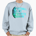 Football Is My Favorite Season Sweatshirt - Streetwear Style Unisex - T-Shirt, Sweatshirt, Hoodie