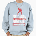 Education Is Important But Sweatshirt - Aesthetic Graphic Men Women - T-Shirt, Sweatshirt, Hoodie