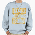 Dad Daughter Squad Funny Family Matching Sweatshirt - Trendy Graphic Unisex - T-Shirt, Sweatshirt, Hoodie