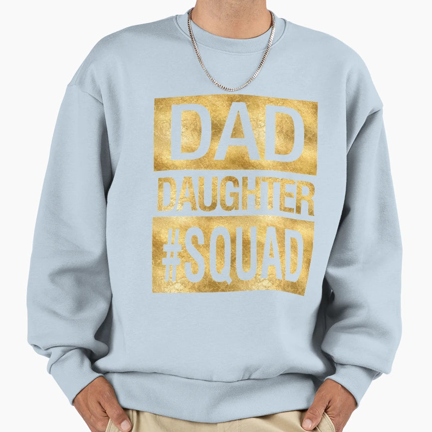Dad Daughter Squad Funny Family Matching Sweatshirt - Trendy Graphic Unisex - T-Shirt, Sweatshirt, Hoodie