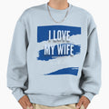 I Love My Wife Triathlon Sweatshirt - Trendy Graphic Men Women - T-Shirt, Sweatshirt, Hoodie