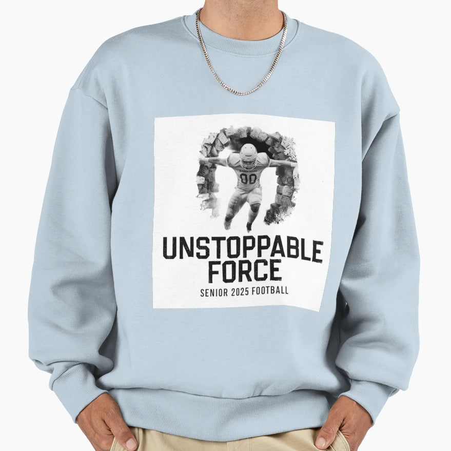 Unstoppable Force Senior 2025 Football Sweatshirt - Trendy Graphic Unisex - T-Shirt, Sweatshirt, Hoodie