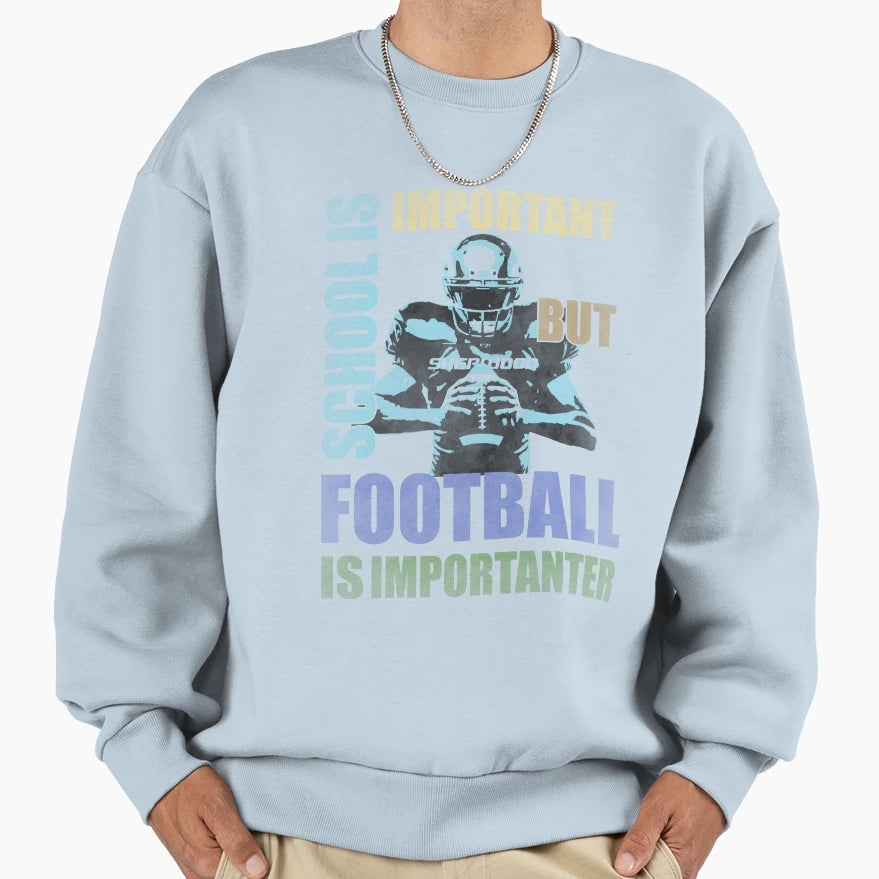 School Is Important But Football Is Sweatshirt - Graphic Print Unisex - T-Shirt, Sweatshirt, Hoodie
