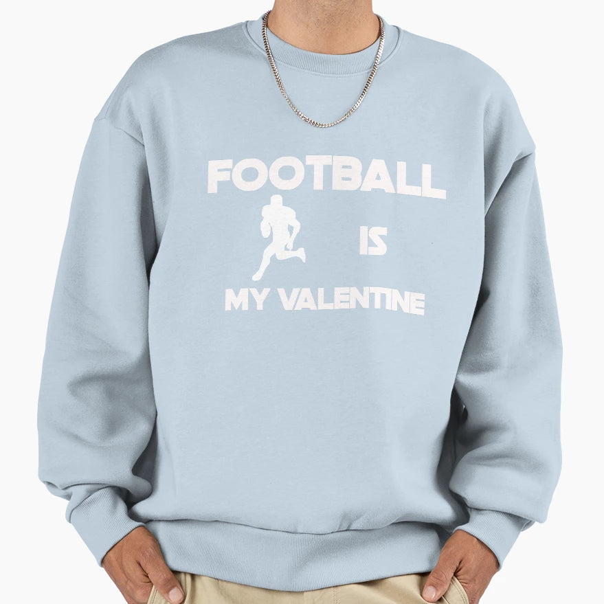 Football Is My Valentine Sweatshirt - Novelty Apparel Unisex - T-Shirt, Sweatshirt, Hoodie