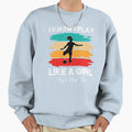 I Know I Play Like Try To Keep Up Funny Sweatshirt - Graphic Print Unisex - T-Shirt, Sweatshirt, Hoodie