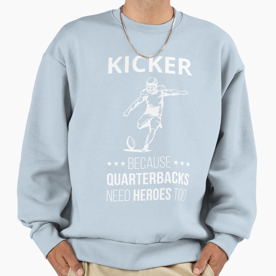 Kicker Because Quarterbacks Need Sweatshirt - Graphic Print for Adults - T-Shirt, Sweatshirt, Hoodie