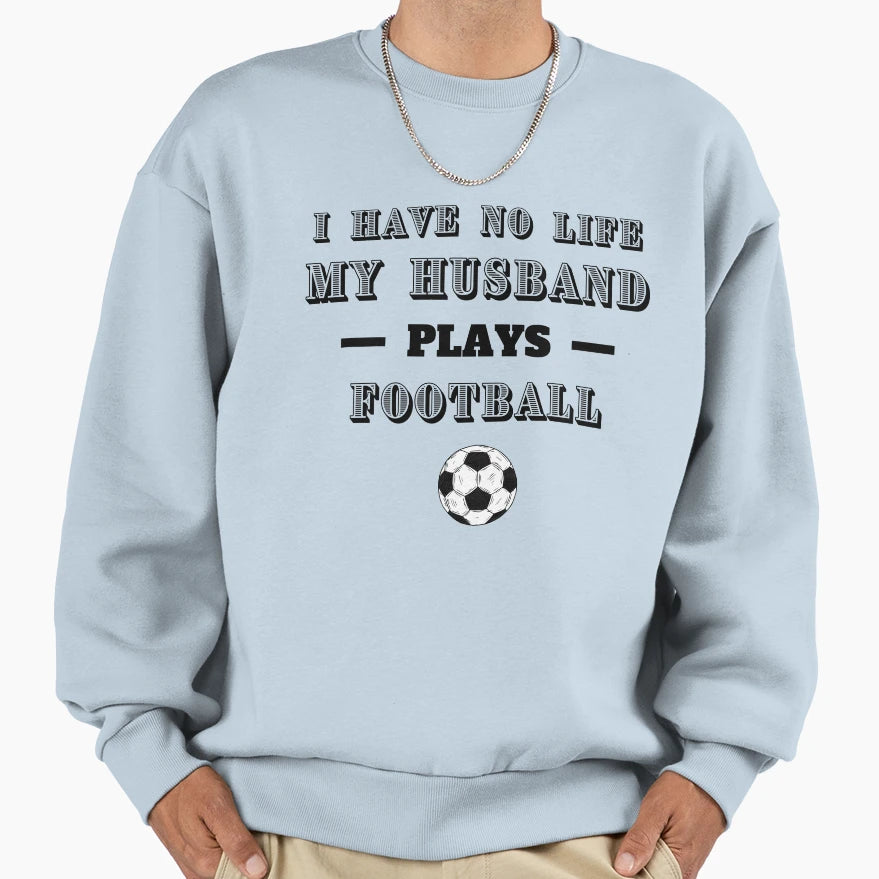 I Have No Life My Husband Plays Sweatshirt - Minimalist Print for Adults - T-Shirt, Sweatshirt, Hoodie