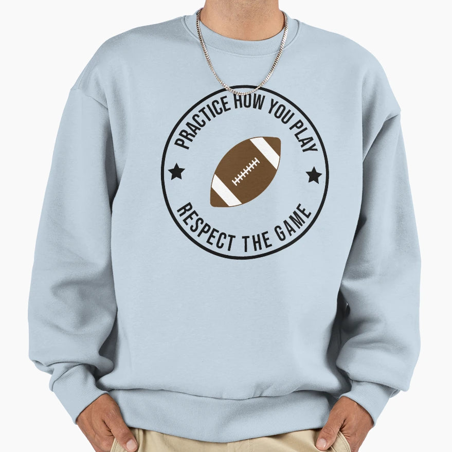Practice How You Play And Respect Sweatshirt - Novelty Apparel Men Women - T-Shirt, Sweatshirt, Hoodie