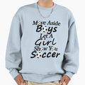Move Aside Let Show You Soccer Sweatshirt - Novelty Apparel Unisex - T-Shirt, Sweatshirt, Hoodie