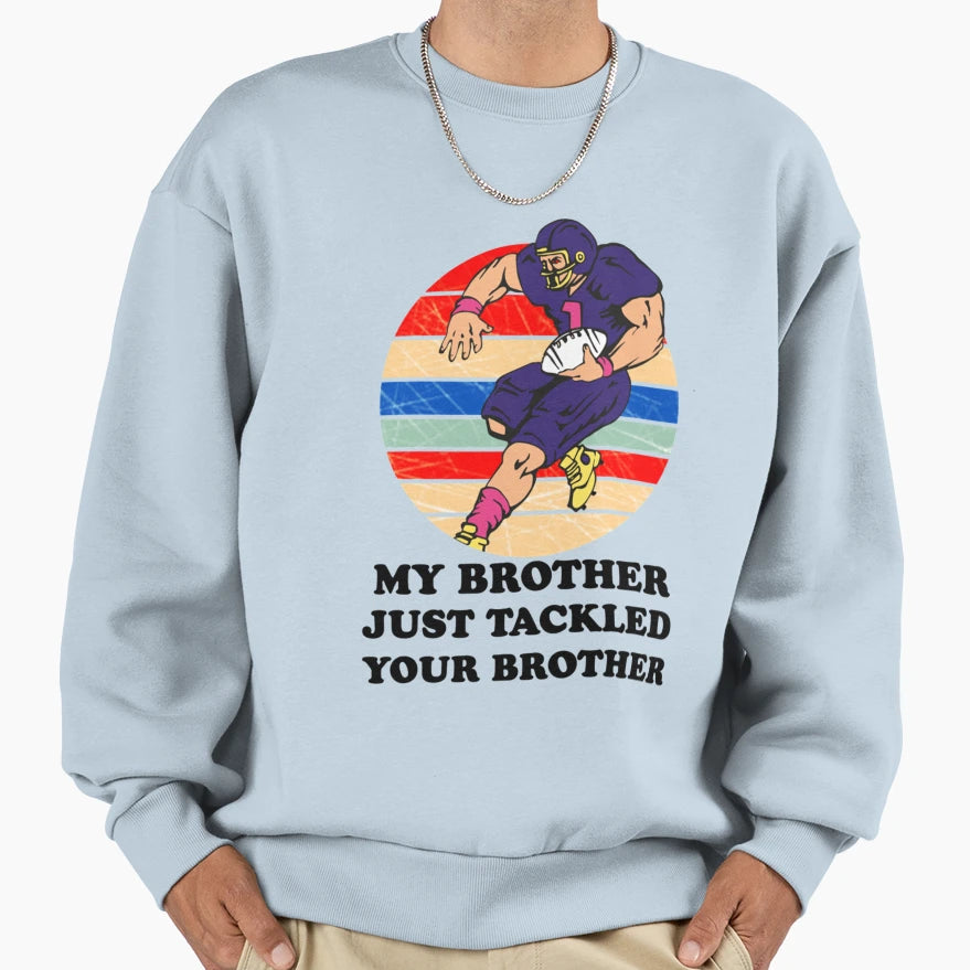My Brother Just Tackled Your Brother T-Shirt - Streetwear Style Unisex - T-Shirt, Sweatshirt, Hoodie