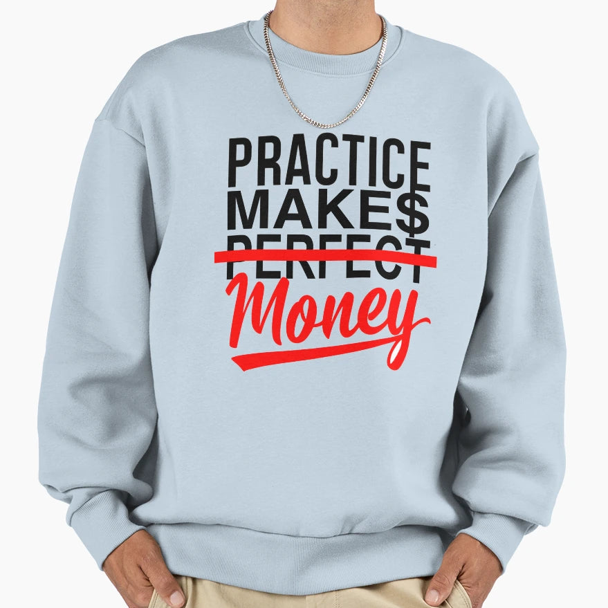 Practice Makes Money Sweatshirt - Custom Art Print for Adults - T-Shirt, Sweatshirt, Hoodie