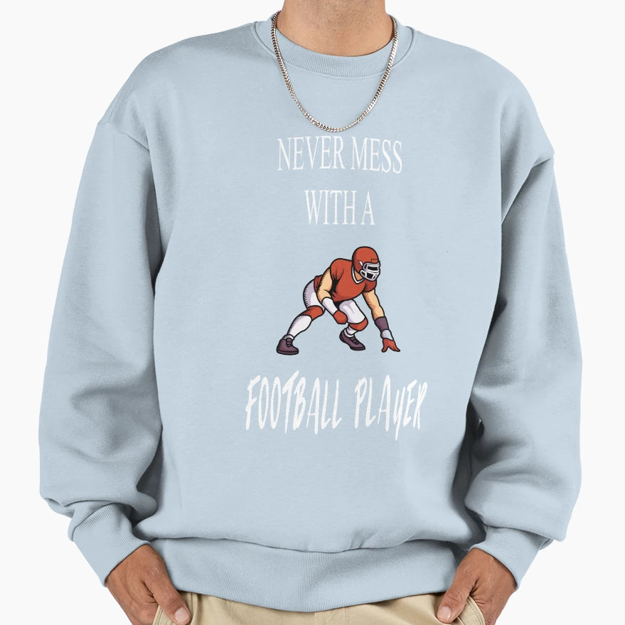 Never Mess Football Player Sweatshirt - Novelty Apparel Men Women - T-Shirt, Sweatshirt, Hoodie