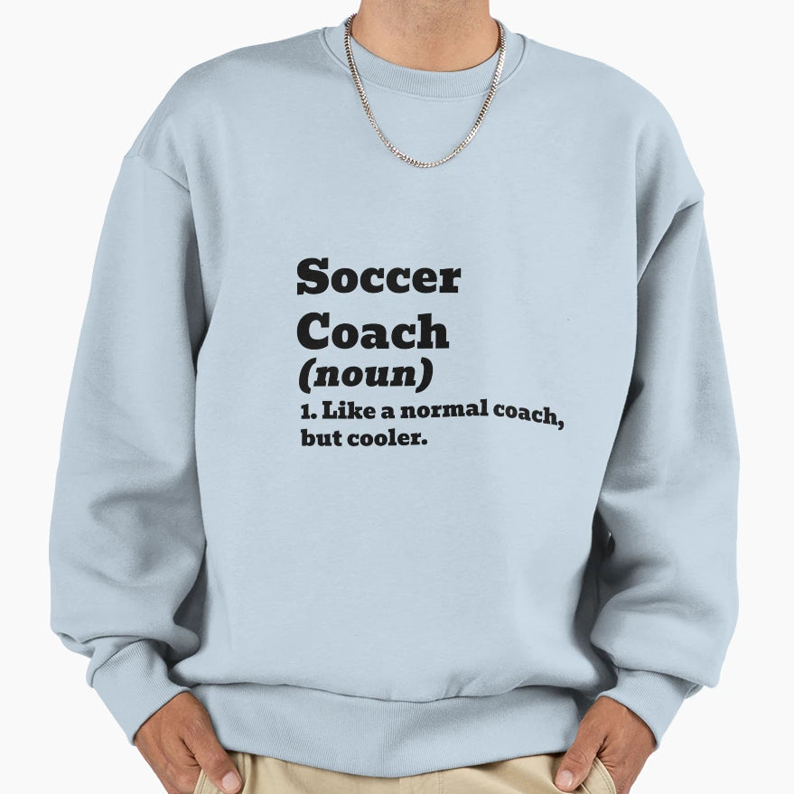 Soccer Coach Like Normal But Cooler Sweatshirt - Unique Graphic Unisex - T-Shirt, Sweatshirt, Hoodie