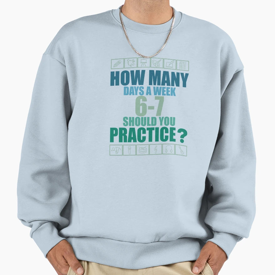 How Many Days Week Should You Sweatshirt - Graphic Print Men Women - T-Shirt, Sweatshirt, Hoodie
