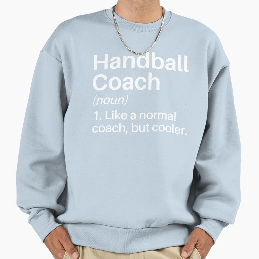 Handball Coach Funny Definition Sweatshirt - Aesthetic Graphic Men Women - T-Shirt, Sweatshirt, Hoodie