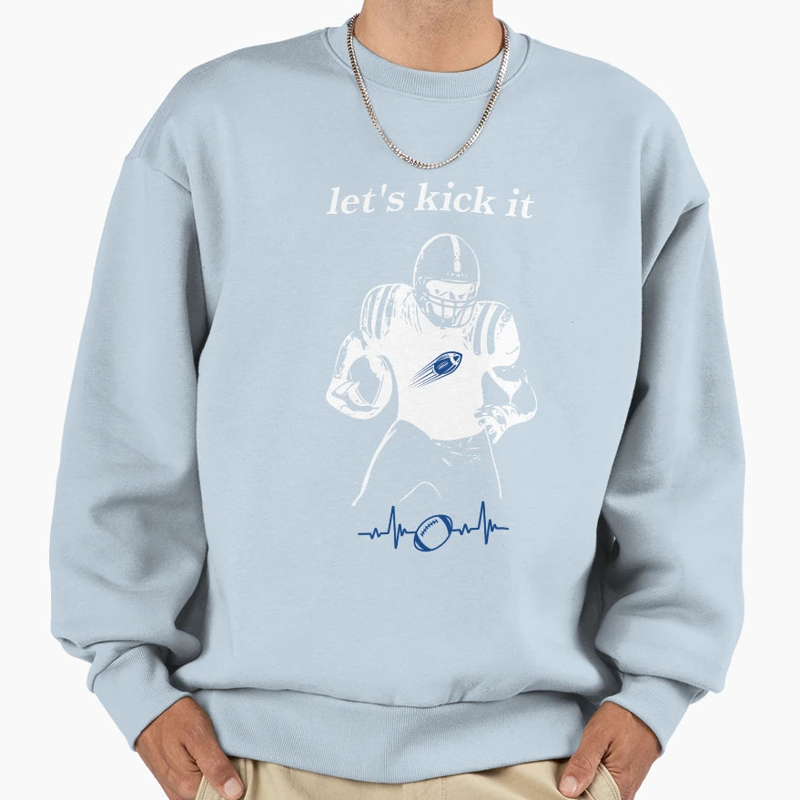 Lets Kick It Sweatshirt - Streetwear Style Men Women - T-Shirt, Sweatshirt, Hoodie