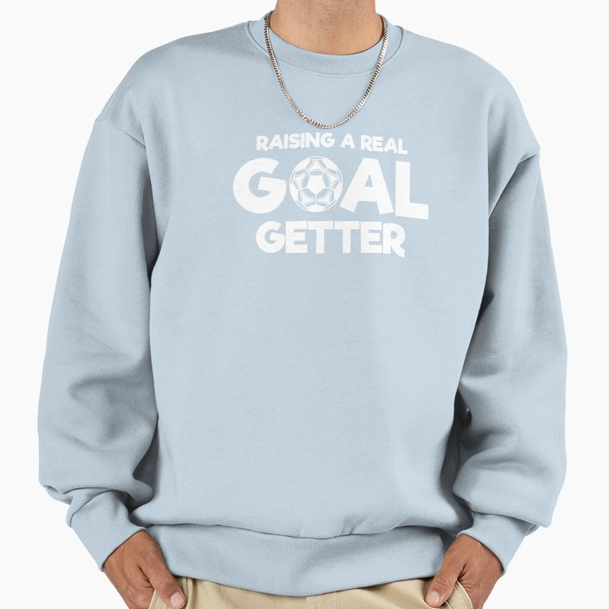 Raising Real Goal Getter Soccer Sweatshirt - Fun Novelty Design Men Women - T-Shirt, Sweatshirt, Hoodie