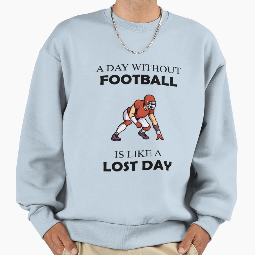 Day Without Football Sweatshirt - Unique Graphic for Adults - T-Shirt, Sweatshirt, Hoodie