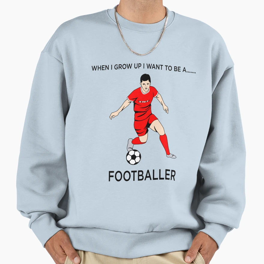 When I Grow Up I Want To Be Footballer Sweatshirt - Minimalist Print Unisex - T-Shirt, Sweatshirt, Hoodie