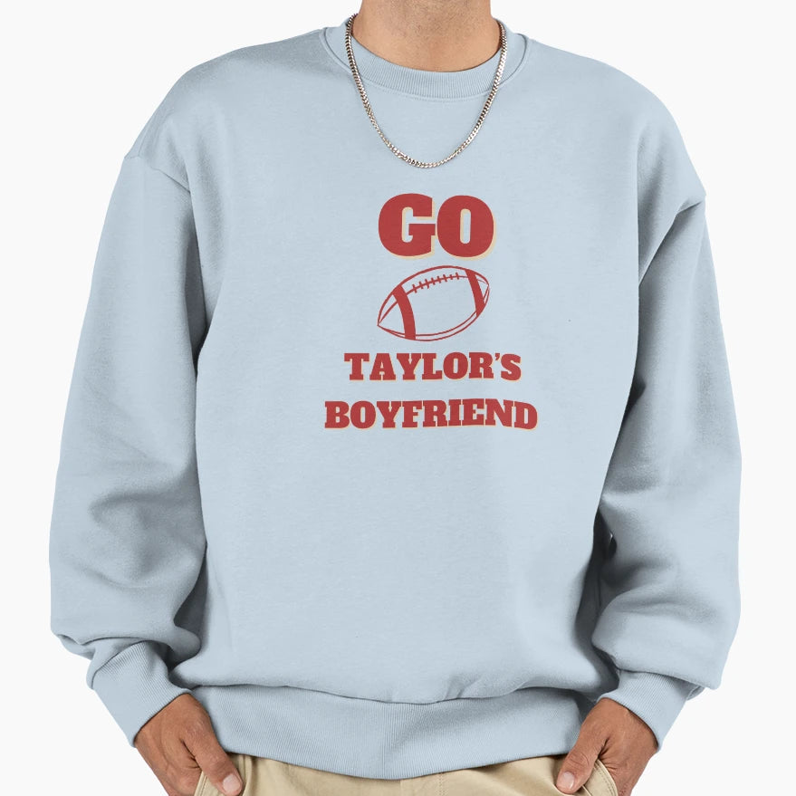 Go Taylors Boyfriend Sweatshirt - Fun Novelty Design Unisex - T-Shirt, Sweatshirt, Hoodie